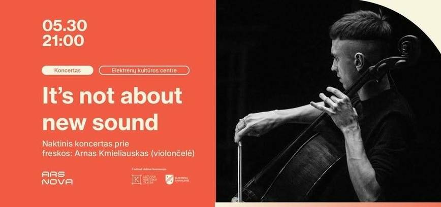 IT'S NOT ABOUT NEW SOUND. Naktinis koncertas prie freskos: Arnas Kmieliauskas (violončelė)