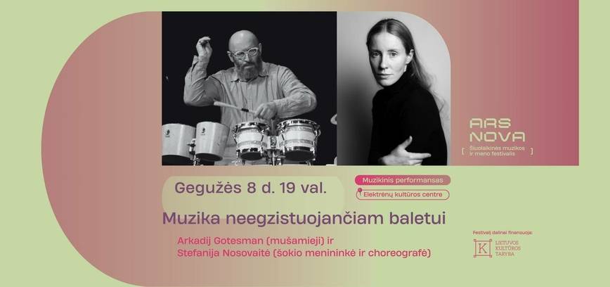 Muzika neegzistuojančiam baletui: Arkadij Gotesman ir Stefanija Nosovaitė | FESTIVALIS ARS NOVA 