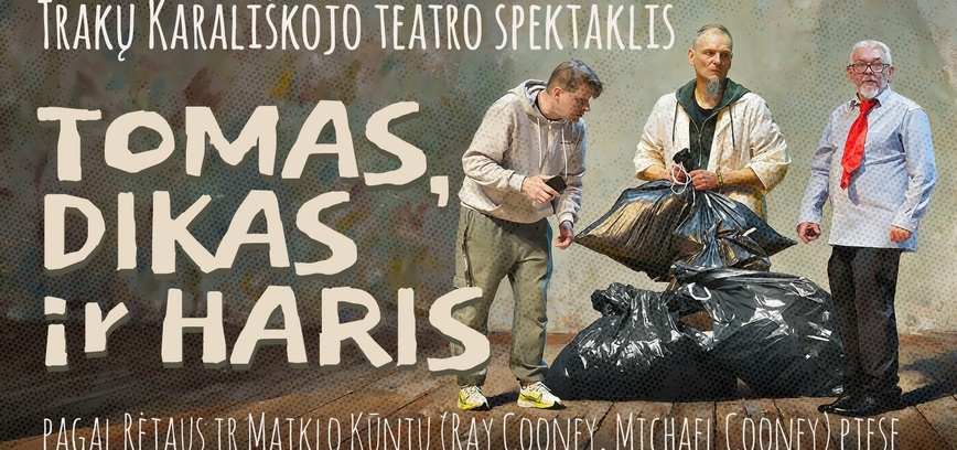 Trakų Karališkasis teatras „TOMAS, DIKAS ir HARIS“, rež. R. Čuta
