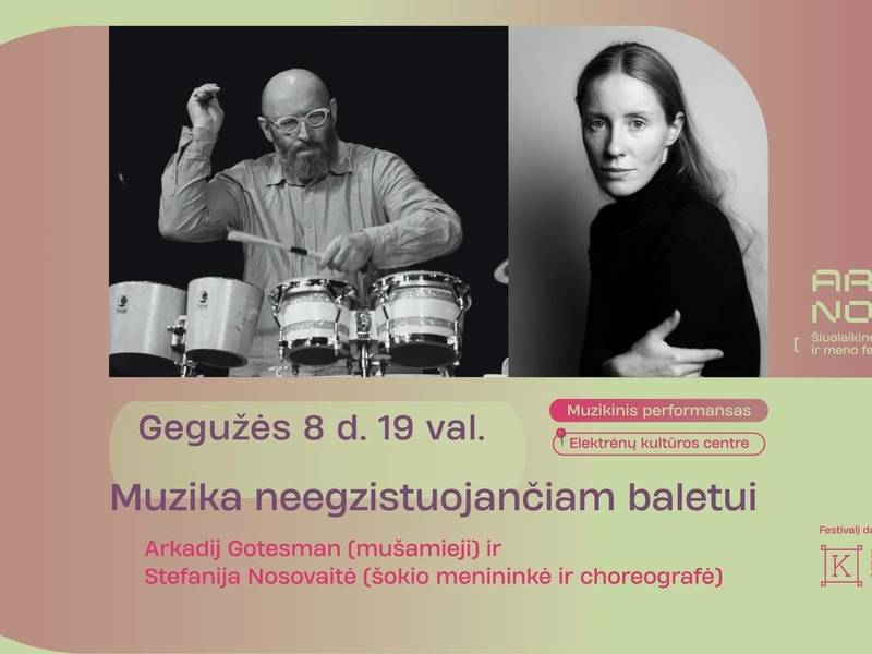 Muzika neegzistuojančiam baletui: Arkadij Gotesman ir Stefanija Nosovaitė | FESTIVALIS ARS NOVA 